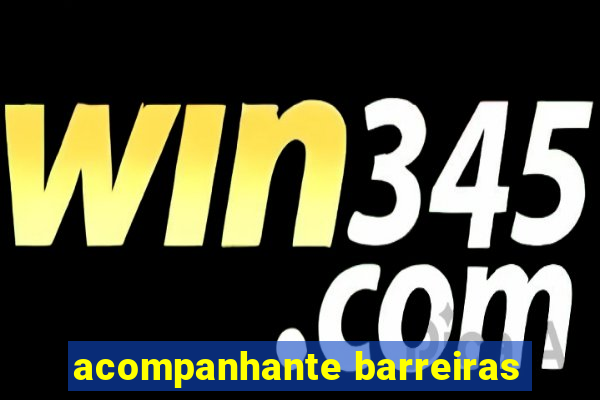 acompanhante barreiras